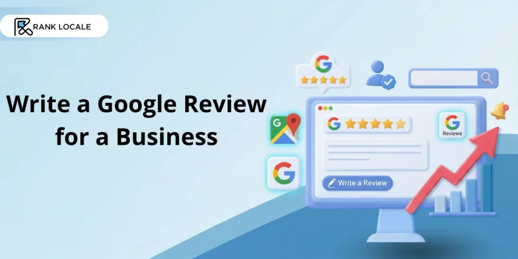 How to Write and Leave a Google Review: A Complete Guide