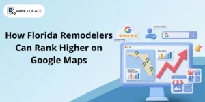 How Florida Remodelers Can Rank Higher on Google Maps
