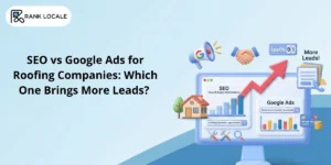 SEO vs Google Ads for Roofing Companies: Which One Brings More Leads?