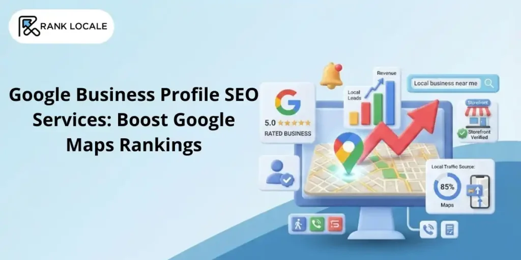 Google Business Profile SEO Services: Boost Your Local Google Rankings