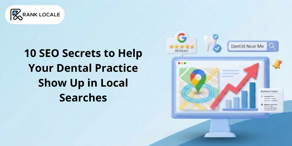 10 SEO Secrets to Help Your Dental Practice Show Up in Local Searches