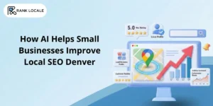 How AI Helps Small Businesses Improve Local SEO in Denver