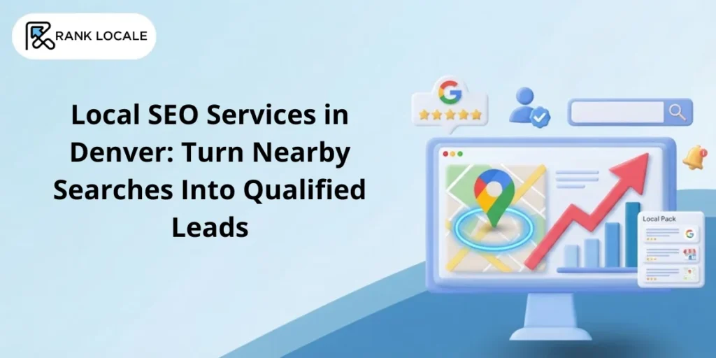 Local SEO Services in Denver: Turn Nearby Searches Into Qualified Leads