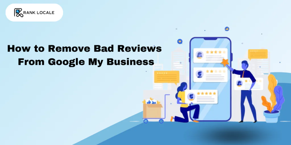 How to Remove Bad Reviews From Google My Busines