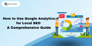 How to Use Google Analytics for Local SEO: A Comprehensive Guide